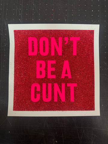 DON'T BE A CUNT