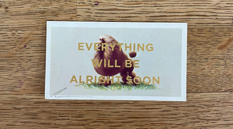 Everything Will Be Alright Soon (Dog - Dog Landscape, BIG)