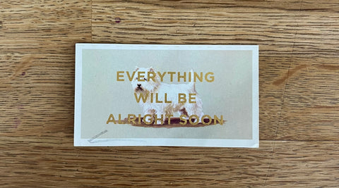 Everything Will Be Alright Soon (Dog - Dog Landscape, BIG)