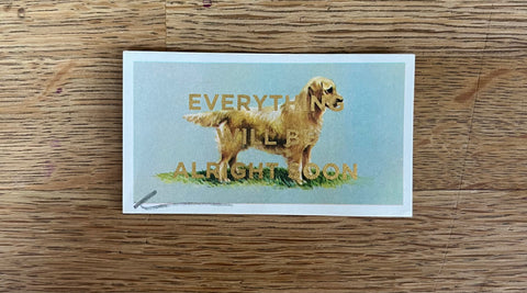 Everything Will Be Alright Soon (Dog - Dog Landscape, BIG)