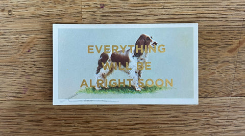 Everything Will Be Alright Soon (Dog - Dog Landscape, BIG)