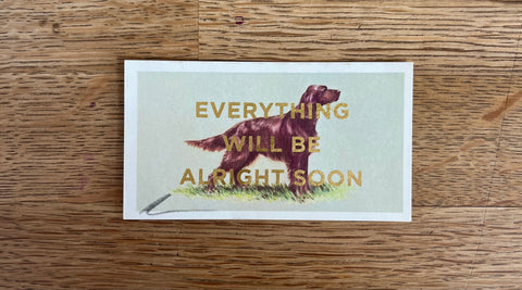 Everything Will Be Alright Soon (Dog - Dog Landscape, BIG)