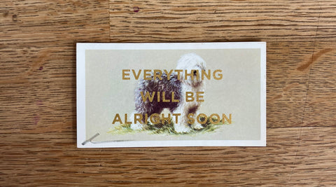 Everything Will Be Alright Soon (Dog - Dog Landscape, BIG)
