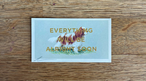 Everything Will Be Alright Soon (Dog - Dog Landscape, BIG)