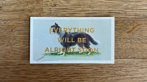 Everything Will Be Alright Soon (Dog - Dog Landscape, BIG)