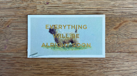 Everything Will Be Alright Soon (Dog - Dog Landscape, BIG)