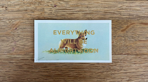 Everything Will Be Alright Soon (Dog - Dog Landscape, BIG)