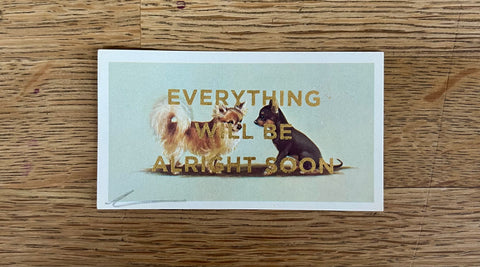 Everything Will Be Alright Soon (Dog - Dog Landscape, BIG)