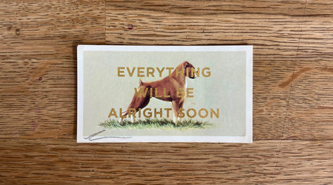 Everything Will Be Alright Soon (Dog - Dog Landscape, BIG)