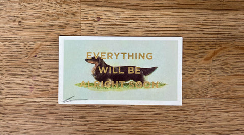 Everything Will Be Alright Soon (Dog - Dog Landscape, BIG)