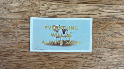 Everything Will Be Alright Soon (Dog - Dog Landscape, BIG)