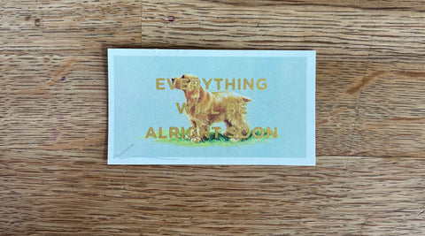 Everything Will Be Alright Soon (Dog - Dog Landscape, BIG)