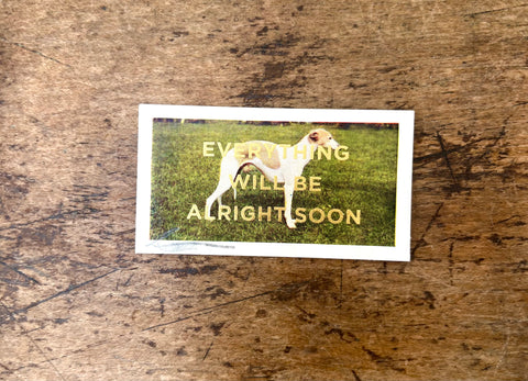 Everything Will Be Alright Soon (Dog - Landscape)
