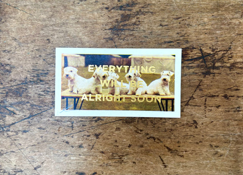 Everything Will Be Alright Soon (Dog - Landscape)