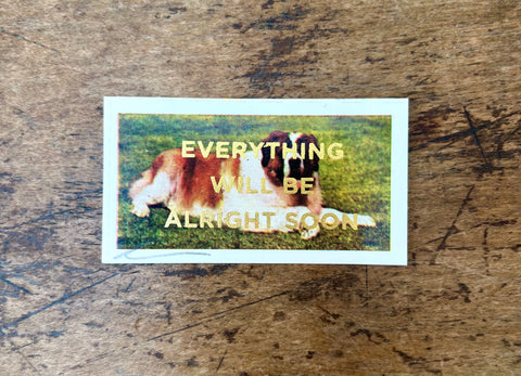 Everything Will Be Alright Soon (Dog - Landscape)