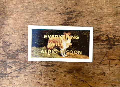 Everything Will Be Alright Soon (Dog - Landscape)