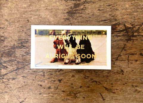 Everything Will Be Alright Soon (Dog - Landscape)