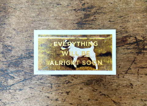Everything Will Be Alright Soon (Dog - Landscape)