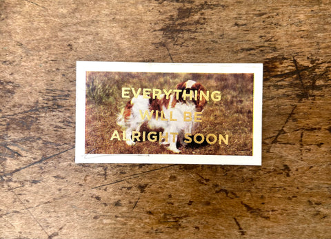 Everything Will Be Alright Soon (Dog - Landscape)