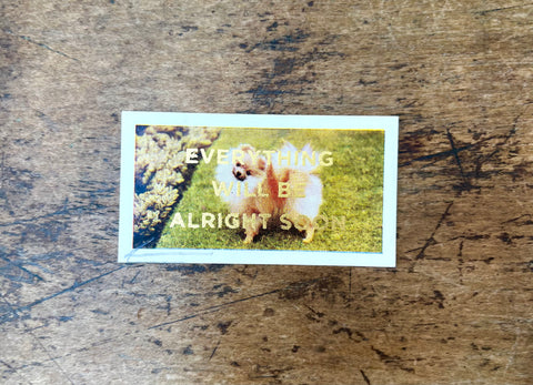 Everything Will Be Alright Soon (Dog - Landscape)