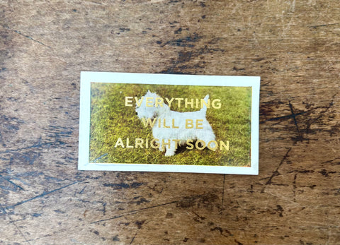 Everything Will Be Alright Soon (Dog - Landscape)