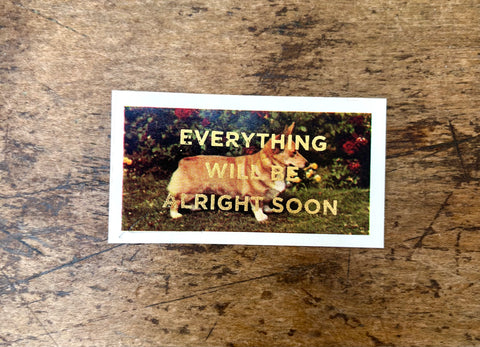 Everything Will Be Alright Soon (Dog - Landscape)