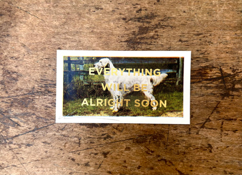 Everything Will Be Alright Soon (Dog - Landscape)