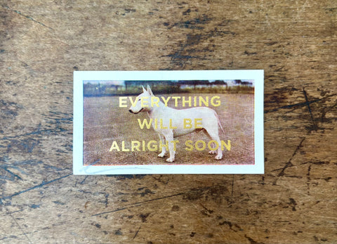 Everything Will Be Alright Soon (Dog - Landscape)