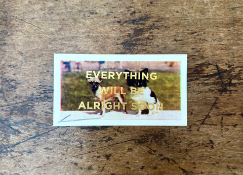 Everything Will Be Alright Soon (Dog - Landscape)