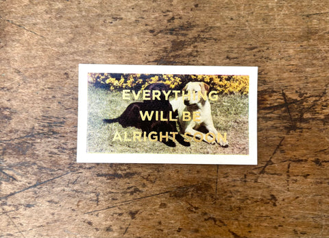 Everything Will Be Alright Soon (Dog - Landscape)