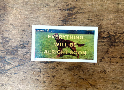 Everything Will Be Alright Soon (Dog - Landscape)