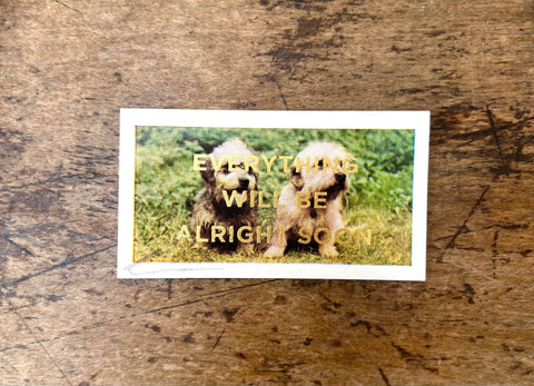 Everything Will Be Alright Soon (Dog - Landscape)