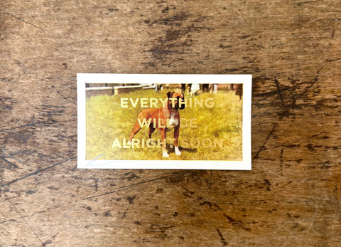 Everything Will Be Alright Soon (Dog - Landscape)