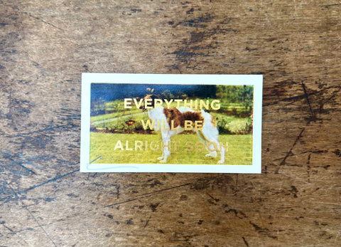 Everything Will Be Alright Soon (Dog - Landscape)