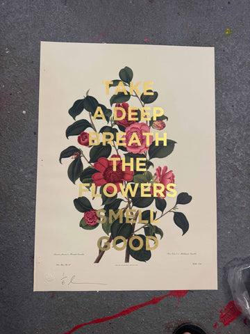 TAKE A DEEP BREATH THE FLOWERS SMELL GREAT