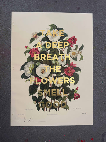 TAKE A DEEP BREATH THE FLOWERS SMELL GREAT